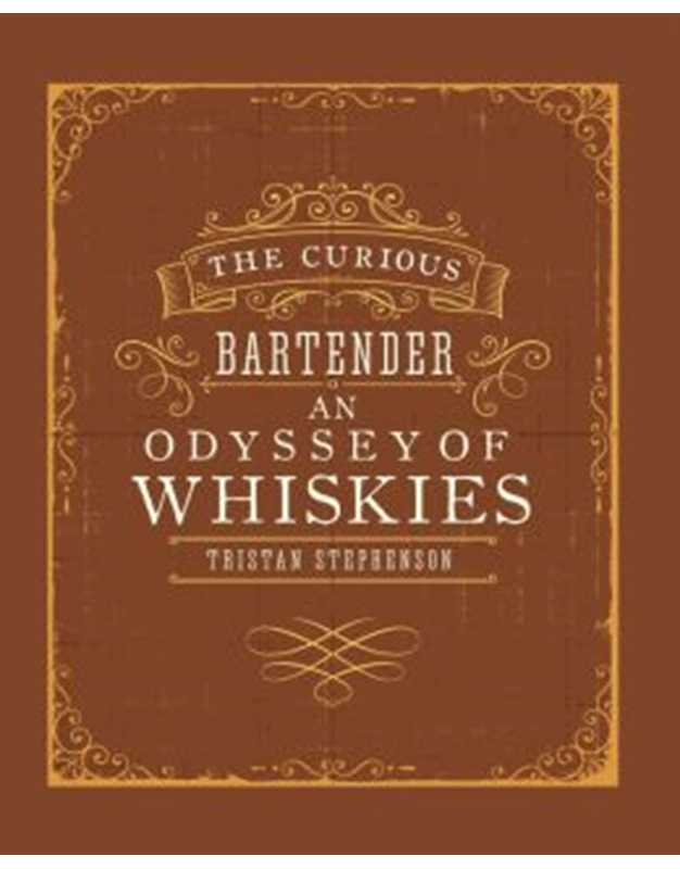 Stephenson - The Curious Bartender: An Odyssey of Malt, Bourbon & Rye Whiskies
