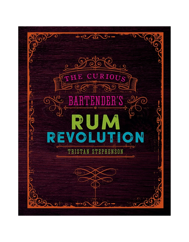 Stephenson Tristan - The Curious Bartender's Rum Revolution