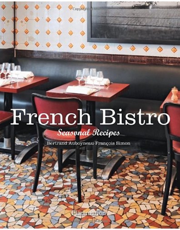 Bertrand Auboyneau, Francois Simon - French Bistro: Seasonal Recipes