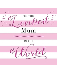 Ευχετήρια Κάρτα To The Loveliest Mum 
