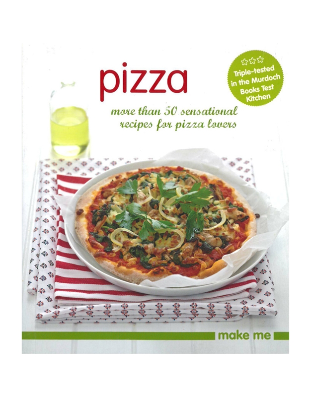 Make Me: Pizza, More Than 50 Sensational Recipes for Pizza Lovers