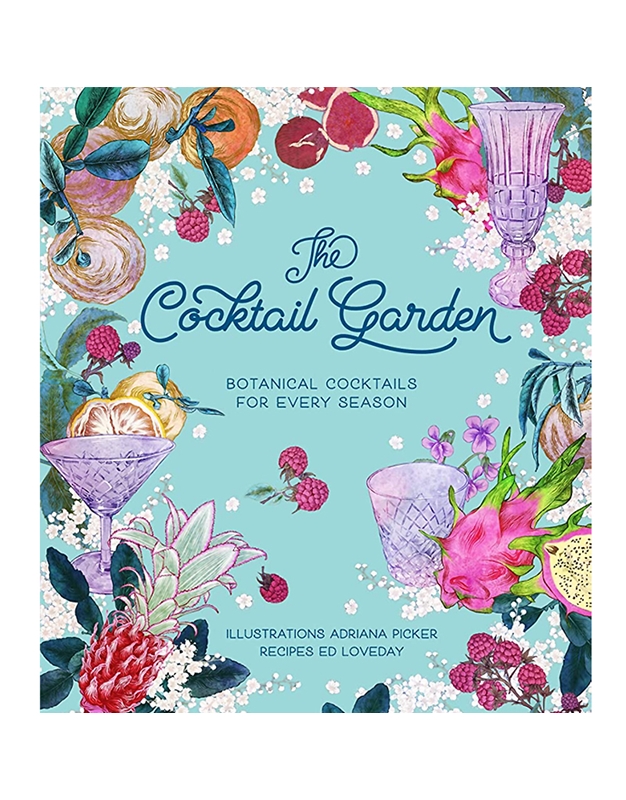 The Cocktail Garden: Botanical Cocktails For Every Season