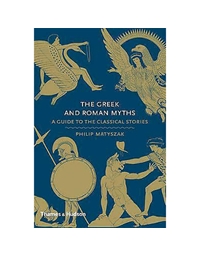 The Greek and the Roman Myths (A Guide to the Classical Stories)