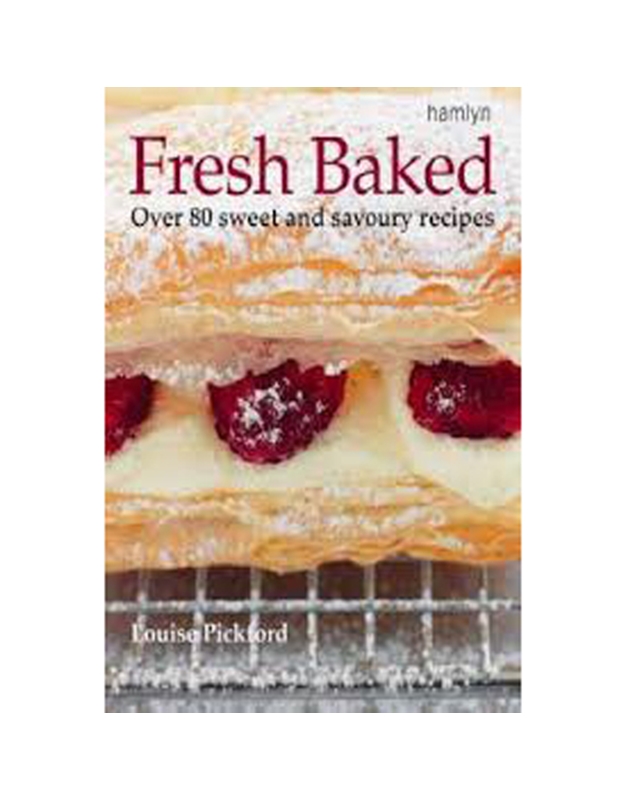Fresh Baked - Over 80 Sweet and Savoury Recipes 
