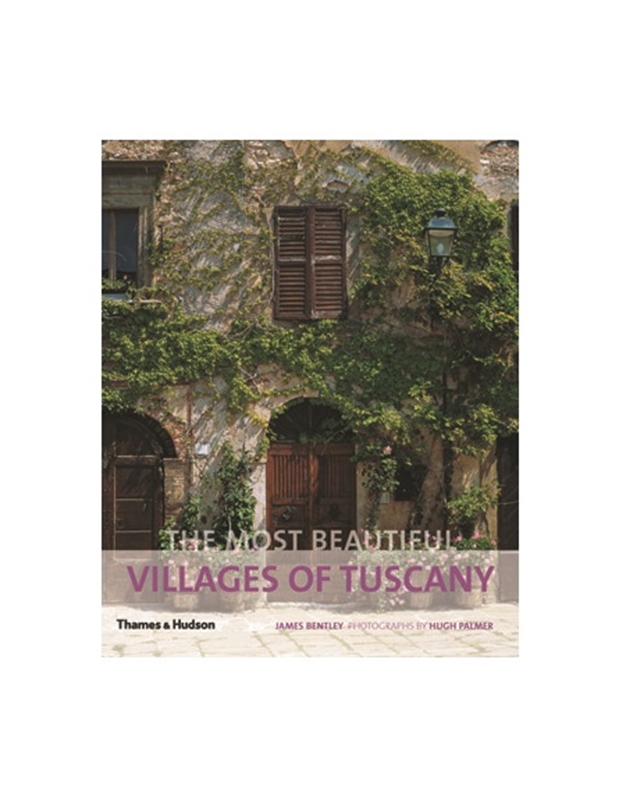 James Bentley - The Most Beautiful Villages of Tuscany