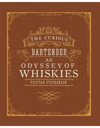 Stephenson - The Curious Bartender: An Odyssey of Malt, Bourbon & Rye Whiskies