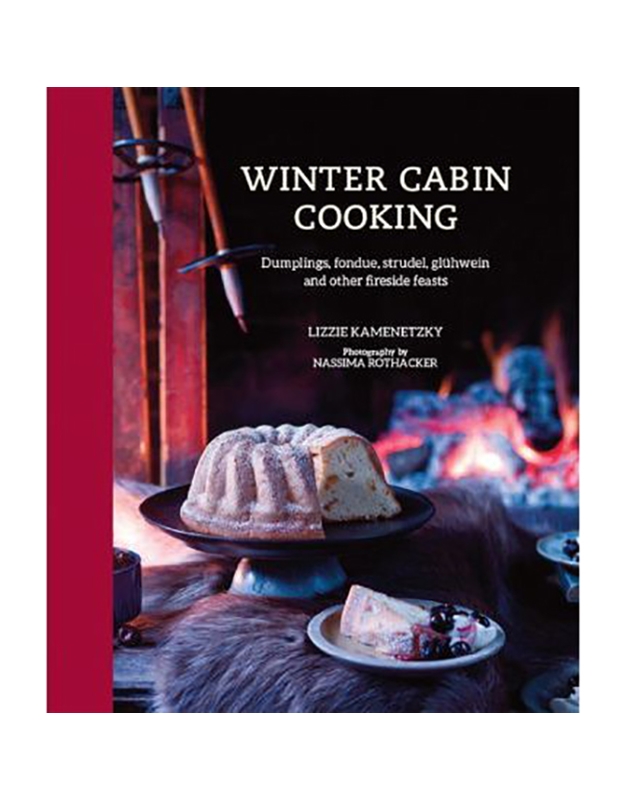 Kamenetzky Lizzie - Winter Cabin Cooking Dumplings, fondue, gluhwein and other fireside feasts