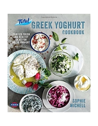 Michell Sophie - Total Greek Yoghurt Cookbook  Over 120 Fresh and Healthy Ideas for Greek Yoghurt