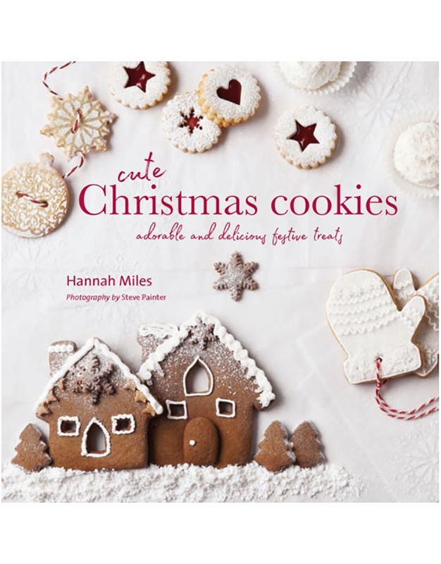 Hannah Miles - Cute Christmas Cookies: Adorable and delicious festive treats