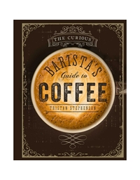Stephenson Tristan - The Curious Barista's Guide To Coffee